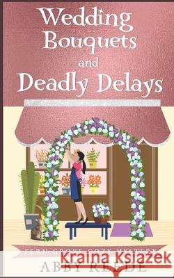 Wedding Bouquets and Deadly Delays Abby Reede   9798361637850 Independently Published - książka