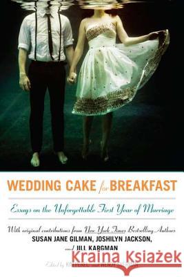 Wedding Cake for Breakfast: Essays on the Unforgettable First Year of Marriage Kim Perel Wendy Sherman 9780425247303 Berkley Publishing Group - książka