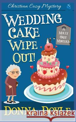 Wedding Cake Wipe Out: Christian Cozy Mystery Donna Doyle 9781729103678 Independently Published - książka