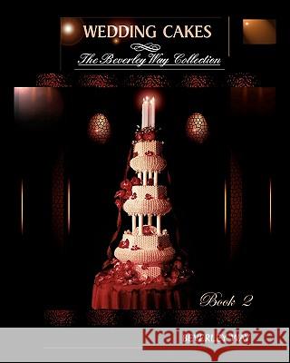 Wedding Cakes: The Beverley Way Collection Beverley Way 9781453648018 Createspace - książka