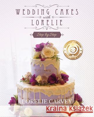 Wedding Cakes With Lorelie Step by Step Carvey, Lorelie 9781540462473 Createspace Independent Publishing Platform - książka