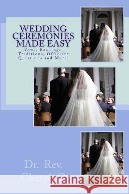 Wedding Ceremonies Made Easy: Vows, Readings, Traditions, Officiant Questions and More! Dr Rev Cheryl Q 9781482753578 Createspace - książka