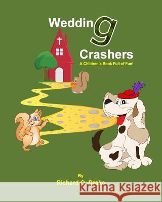 Wedding Crashers by Richard O. Drake: A Children's Book Full of Fun! Richard O. Drake Pamela G. Richardson Pamela G. Richardson 9781517109264 Createspace - książka