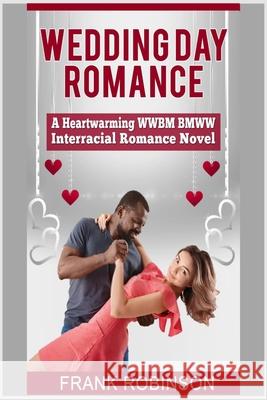 Wedding Day Romance: A Heartwarming WWBM BMWW Interracial Romance Novel Frank Robinson 9781708366483 Independently Published - książka