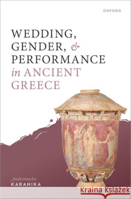 Wedding, Gender, and Performance in Ancient Greece Karanika 9780198884576 OUP OXFORD - książka