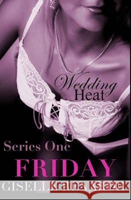 Wedding Heat: Friday (Series One) Giselle Renarde 9781503293083 Createspace - książka