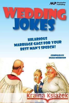 Wedding Jokes: Hilarious Marriage Gags for Your Best Man's Speech! Hugh Morrison 9781505838008 Createspace - książka