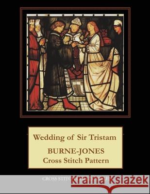 Wedding of Sir Tristam: Burne-Jones Cross Stitch Pattern Kathleen George Cross Stitch Collectibles 9781079271294 Independently Published - książka