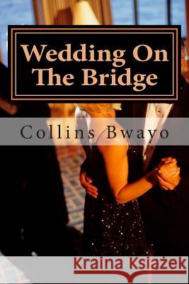 Wedding On The Bridge: Love and Success have a Foundation Bwayo, Collins 9781478334736 Createspace - książka