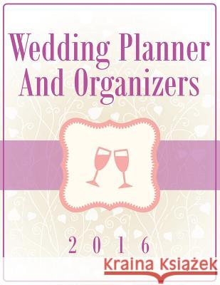 Wedding Planner And Organizers 2016 Speedy Publishing LLC 9781681458656 Speedy Publishing LLC - książka