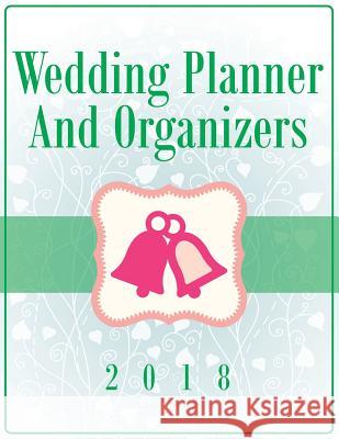 Wedding Planner And Organizers 2018 Speedy Publishing LLC 9781681458670 Speedy Publishing Books - książka