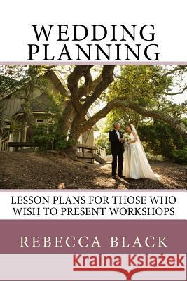 Wedding Planning: Lesson Plans for those who wish to present workshops Black, Walker 9781502307736 Createspace - książka