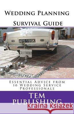 Wedding Planning Survival Guide: Essential Advice from 10 Wedding Service Professionals Tem Publishing 9781468127317 Createspace - książka