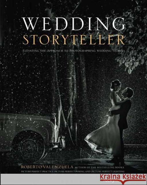 Wedding Storyteller, Volume 1: Elevating the Approach to Photographing Wedding Stories Roberto Valenzuela 9781681981864 Rocky Nook - książka