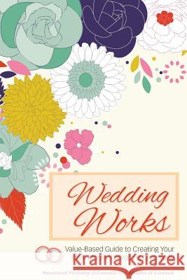 Wedding Works: A Value-Based Guide to Creating Your Ideal Modern Wedding Ceremony Reverend Timothy O'Connell Kirsten O'Connell 9781495993299 Createspace - książka