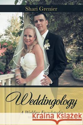 Weddingology: A Wedding Encyclopedia Shari Grenier 9781532049217 iUniverse - książka