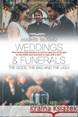 Weddings and Funerals...The Good The Bad and the Ugly Black, James 9781644627730 Page Publishing, Inc. - książka