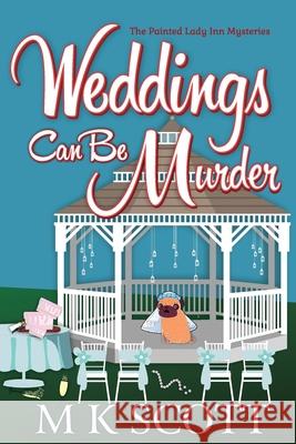 Weddings Can Be Murder: A Cozy Mystery with Recipes M. K. Scott 9781944712211 Sleeping Dragon Press - książka