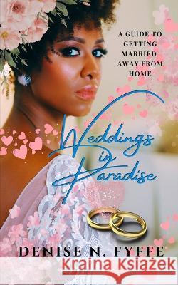 Weddings in Paradise Denise N Fyffe   9798389911642 Independently Published - książka