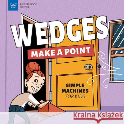 Wedges Make a Point: Simple Machines for Kids Andi Diehn Micah Rauch 9781647411039 Nomad Press (VT) - książka