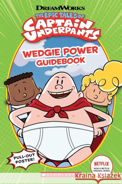 Wedgie Power Guidebook (The Epic Tales of Captain Underpants TV Series) Kate Howard 9781338269215 Scholastic Inc. - książka