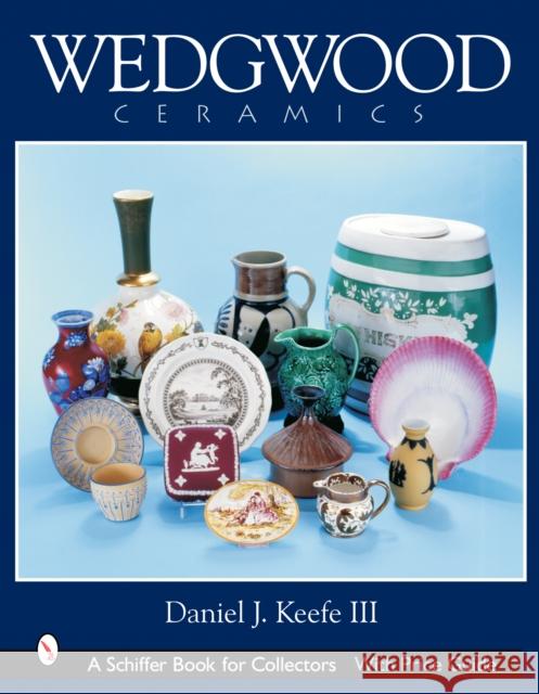 Wedgwood Ceramics Keefe III, Daniel J. 9780764322983 Schiffer Publishing - książka