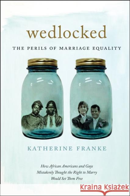 Wedlocked: The Perils of Marriage Equality Katherine Franke 9781479814008 New York University Press - książka