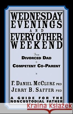 Wednesday Evenings And Every Other Weekend: From Divorced Dad To Competent Co-Parent Saffer, Jerry B. 9780967917986 Van Doren Company - książka