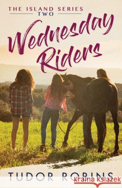 Wednesday Riders: A story of summer friendships, love, and lessons learned Robins, Tudor 9780993683732 South Shore Publications - książka