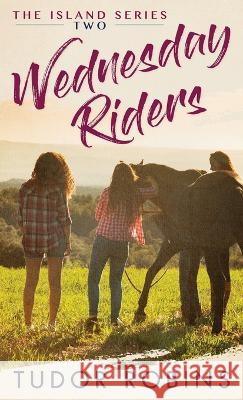 Wednesday Riders: A story of summer friendships, love, and lessons learned Tudor Robins   9781990802058 South Shore Publications - książka