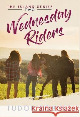 Wednesday Riders: A story of summer friendships, love, and lessons learned Tudor Robins   9781990802140 South Shore Publications - książka