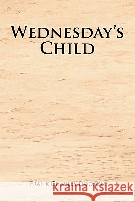 Wednesday's Child Frank Charles Dodson 9781462884506 Xlibris Corporation - książka