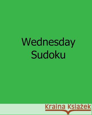 Wednesday Sudoku: Fun, Large Print Sudoku Puzzles Kurt Lewett 9781482524253 Createspace - książka