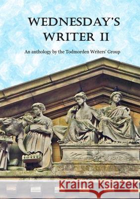 Wednesday Writer 2 Todmorden Writers 9781470948856 Lulu Press - książka