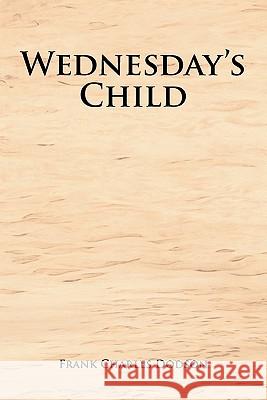 Wednesday's Child Frank Charles Dodson 9781462884506 Xlibris Corporation - książka