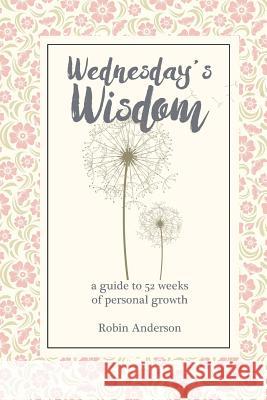 Wednesday's Wisdom: 52 Weeks of Guided Personal Growth Robin Anderson 9780996720205 Another 8 Hours Publishing - książka