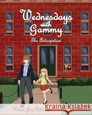Wednesdays with Gammy: The Anticipation Karen Joy Palmerini 9781456425890 Createspace Independent Publishing Platform - książka