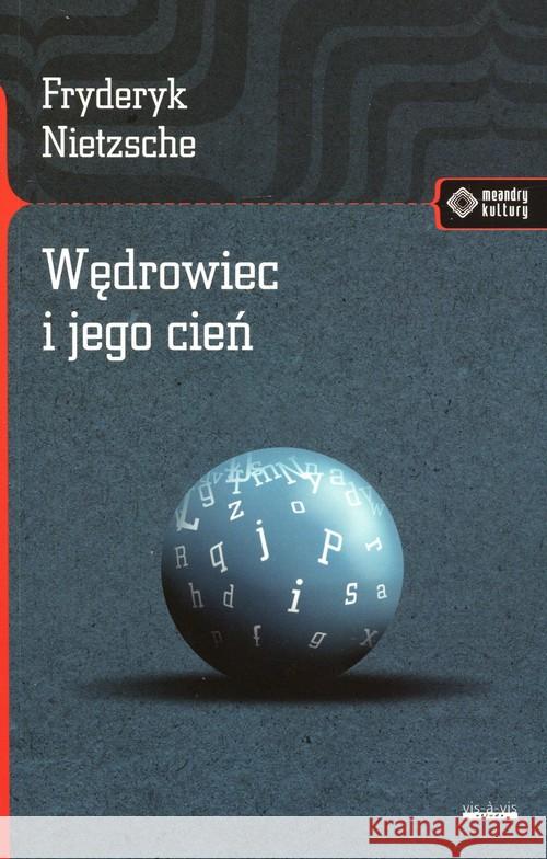 Wędrowiec i jego cień Nietzsche Friedrich 9788379980543 Vis-a-vis / Etiuda - książka