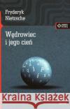 Wędrowiec i jego cień Nietzsche Friedrich 9788379980543 Vis-a-vis / Etiuda