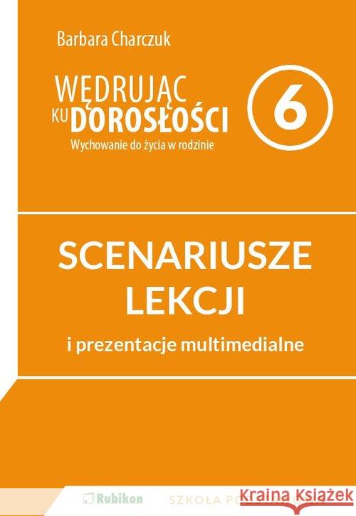 Wędrując ku dorosłości SP 6 scenariusz NPP RUBIKON Charczuk Barbara 9788365217257 Rubikon - książka