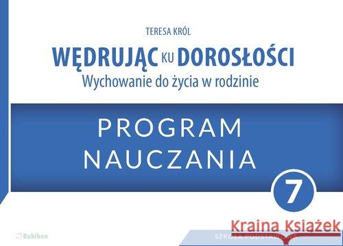 Wędrując ku dorosłości SP 7 program naucz. RUBIKON Król Teresa 9788365217103 Rubikon - książka