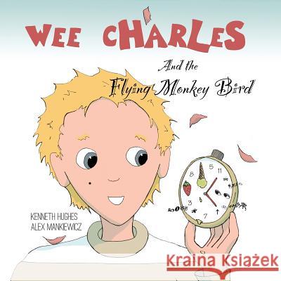 Wee Charles and the Flying Monkey Bird Kenneth Hughes Alex Mankiewicz 9780997084450 Trees of Shade Inc - książka