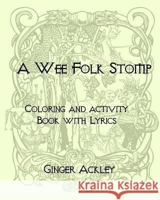 Wee Folk Stomp: Coloring and Activity Book with Lyrics Ginger Ackley 9781985244689 Createspace Independent Publishing Platform - książka