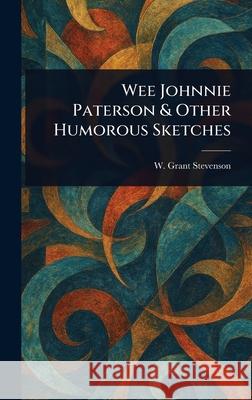 Wee Johnnie Paterson & Other Humorous Sketches W. Grant (William Grant) Stevenson 9781025247762 Anson Street Press - książka
