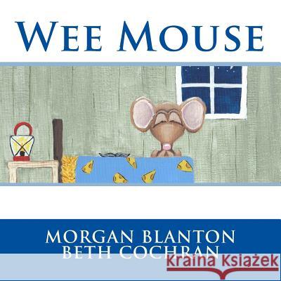Wee Mouse Morgan Blanton Beth Cochran 9781535301206 Createspace Independent Publishing Platform - książka