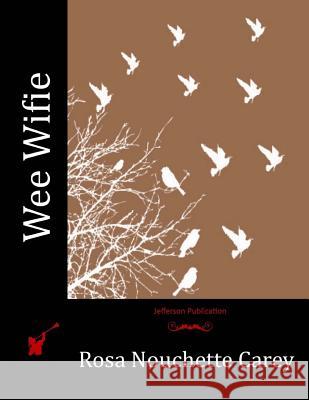 Wee Wifie Rosa Nouchette Carey 9781523971770 Createspace Independent Publishing Platform - książka