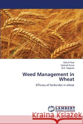 Weed Management in Wheat Rahul Pisal Vaishali Surve B. K. Sagarka 9783659124617 LAP Lambert Academic Publishing - książka
