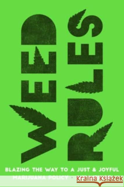 Weed Rules: Blazing the Way to a Just and Joyful Marijuana Policy Jay Wexler 9780520409613 University of California Press - książka