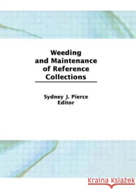 Weeding and Maintenance of Reference Collections Sydney J. Pierce 9781560249764 Haworth Press - książka