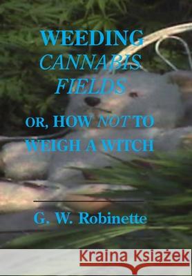 Weeding Cannabis Fields Glenn Robinette 9780982078754 Grafitti Militante - książka